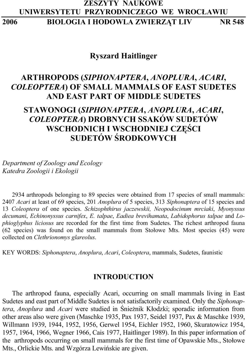 Katedra Zoologii i Ekologii 2934 arthropods belonging to 89 species were obtained from 17 species of small mammals: 2407 Acari at least of 69 species, 201 Anoplura of 5 species, 313 Siphonaptera of