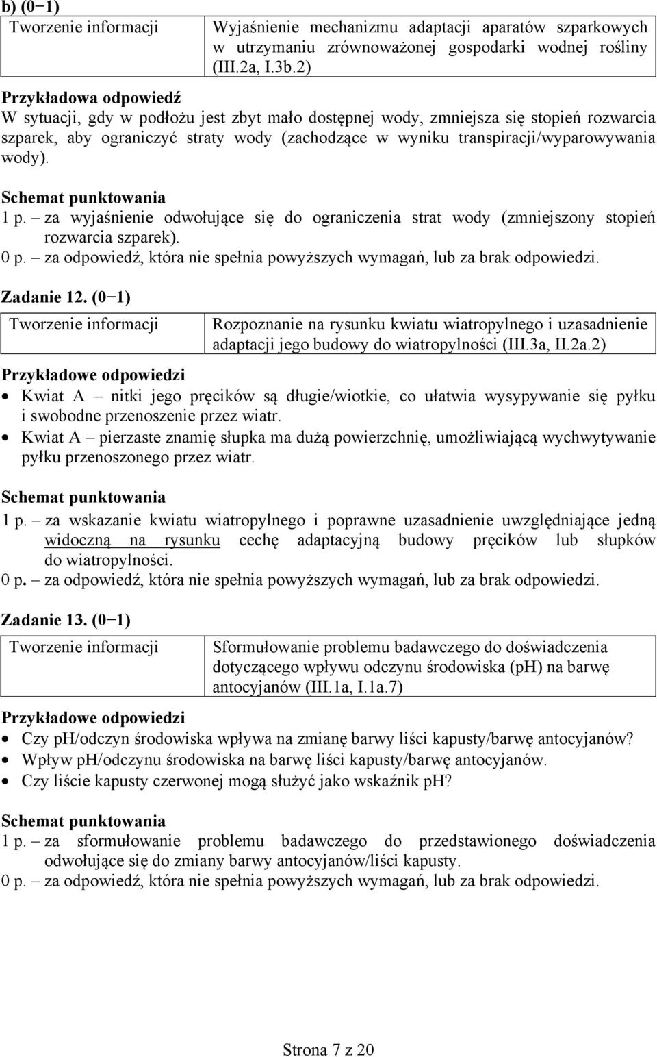 wody). 1 p. za wyjaśnienie odwołujące się do ograniczenia strat wody (zmniejszony stopień rozwarcia szparek). Zadanie 12.
