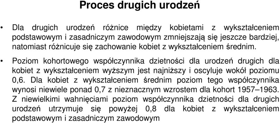 Poziom kohortowego współczynnika dzietności dla urodzeń drugich dla kobiet z wykształceniem wyższym jest najniższy i oscyluje wokół poziomu 0,6.