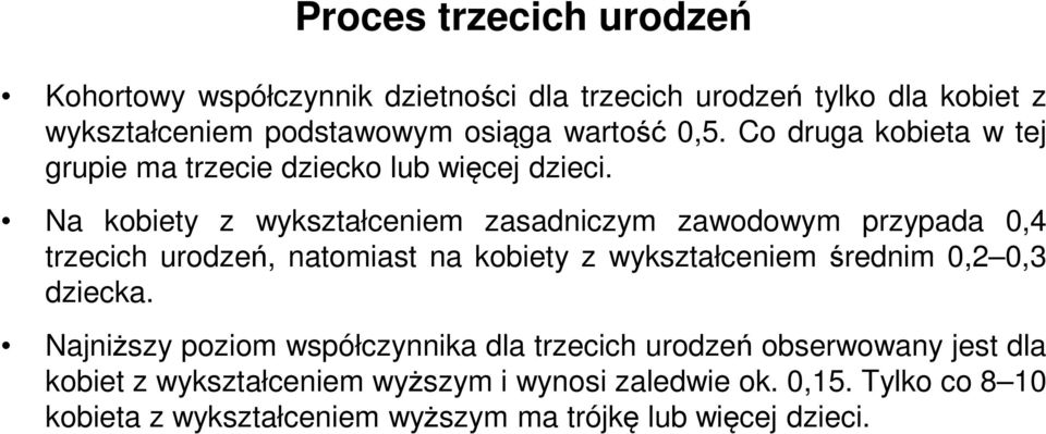 Na kobiety z wykształceniem zasadniczym zawodowym przypada 0,4 trzecich urodzeń, natomiast na kobiety z wykształceniem średnim 0,2 0,3