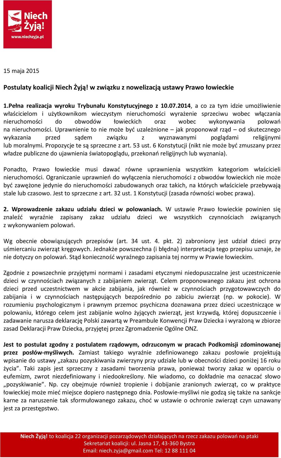 nieruchomości. Uprawnienie to nie może być uzależnione jak proponował rząd od skutecznego wykazania przed sądem związku z wyznawanymi poglądami religijnymi lub moralnymi.