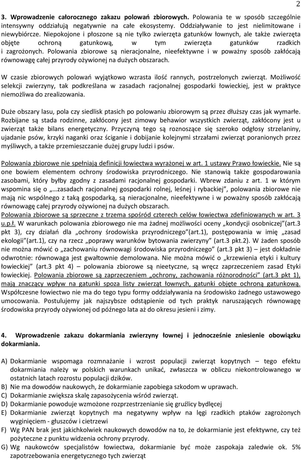 Polowania zbiorowe są nieracjonalne, nieefektywne i w poważny sposób zakłócają równowagę całej przyrody ożywionej na dużych obszarach.