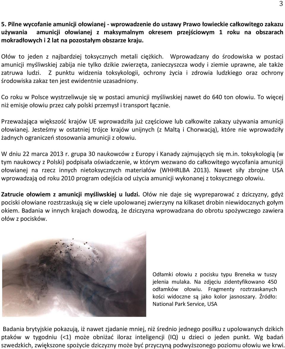 Wprowadzany do środowiska w postaci amunicji myśliwskiej zabija nie tylko dzikie zwierzęta, zanieczyszcza wody i ziemie uprawne, ale także zatruwa ludzi.