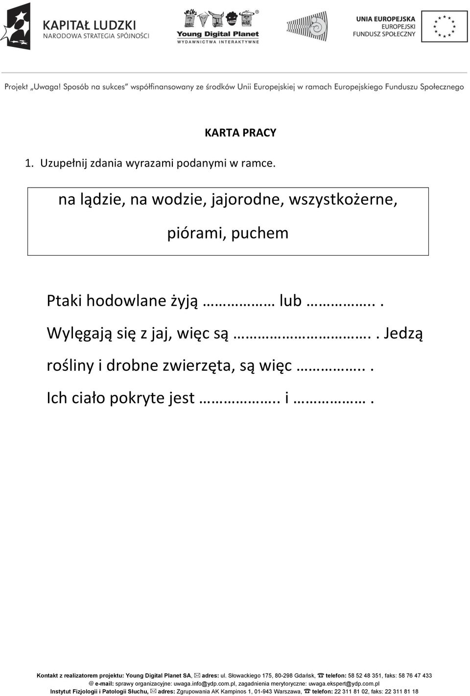 Ptaki hodowlane żyją lub... Wylęgają się z jaj, więc są.