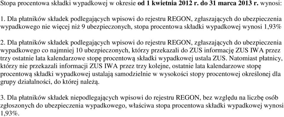 Dla płatników podlegających wpisowi do rejestru REGON, zgłaszających do ubezpieczenia wypadkowego co najmniej 10 ubezpieczonych, którzy przekazali do ZUS informację ZUS IWA przez trzy ostatnie lata
