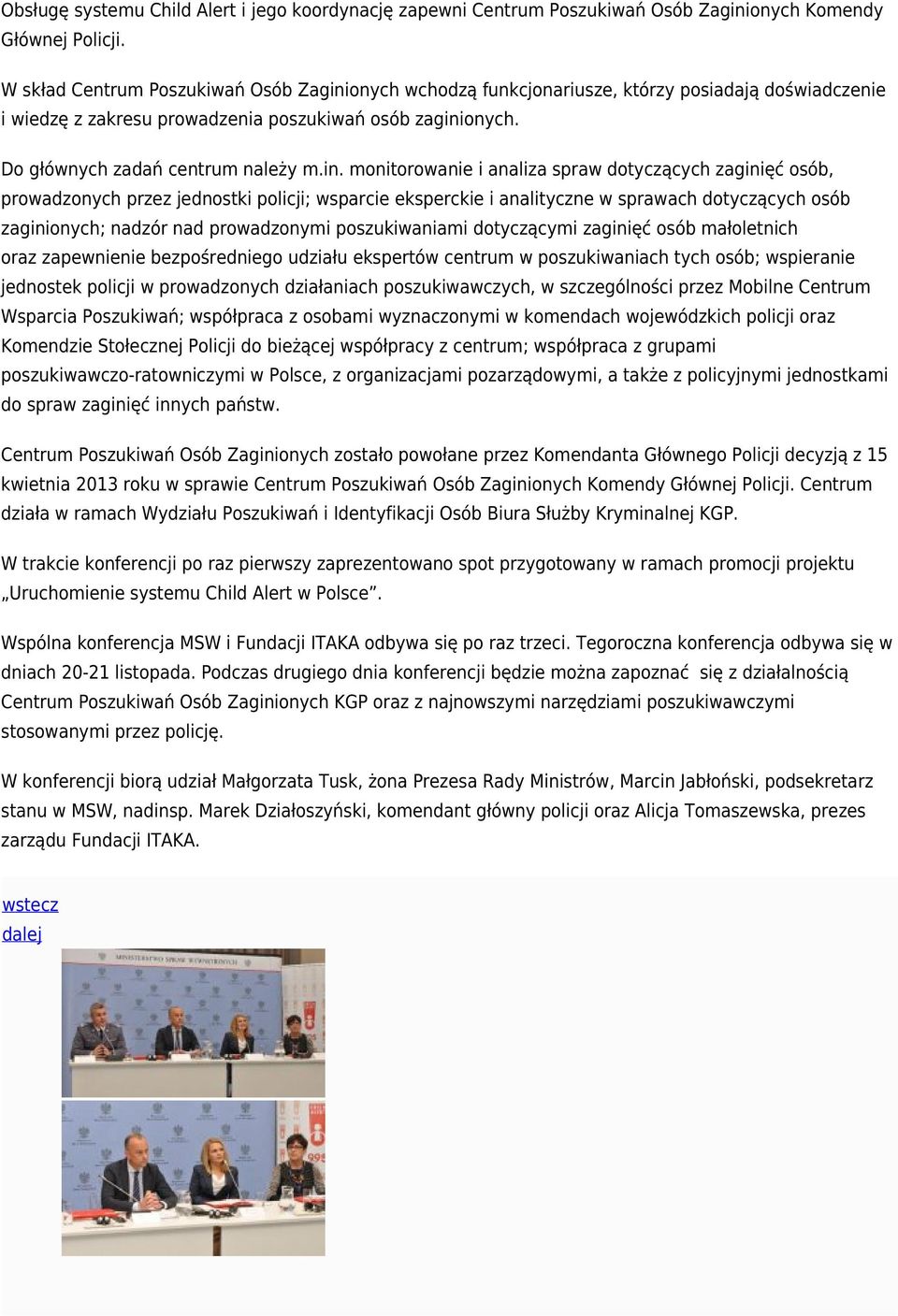 onych wchodzą funkcjonariusze, którzy posiadają doświadczenie i wiedzę z zakresu prowadzenia poszukiwań osób zagini