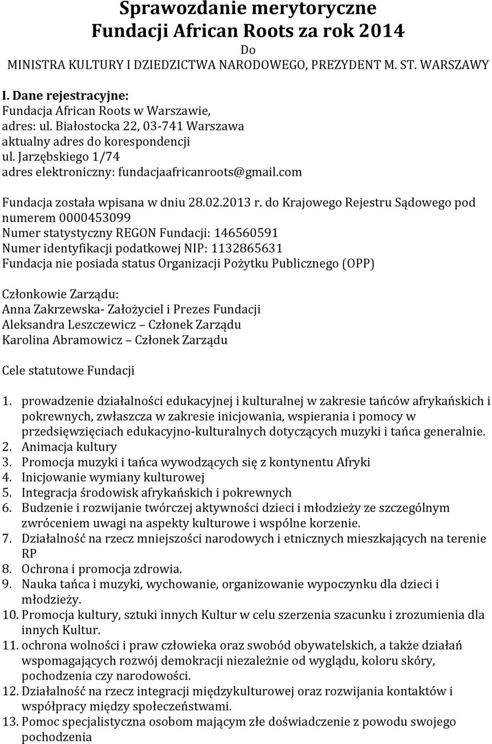 Jarzębskiego 1/74 adres elektroniczny: fundacjaafricanroots@gmail.com Fundacja została wpisana w dniu 28.02.2013 r.