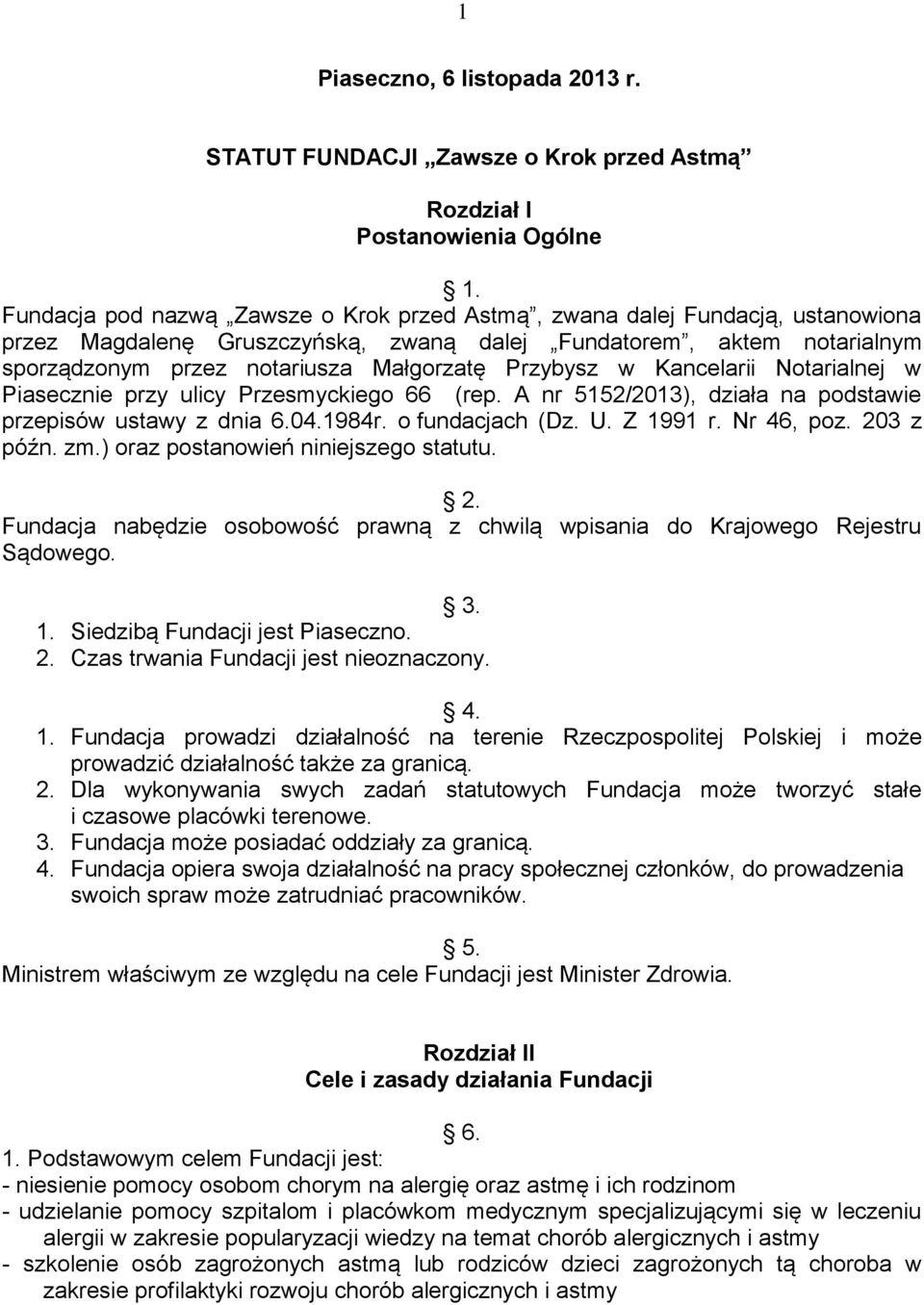 Przybysz w Kancelarii Notarialnej w Piasecznie przy ulicy Przesmyckiego 66 (rep. A nr 5152/2013), działa na podstawie przepisów ustawy z dnia 6.04.1984r. o fundacjach (Dz. U. Z 1991 r. Nr 46, poz.