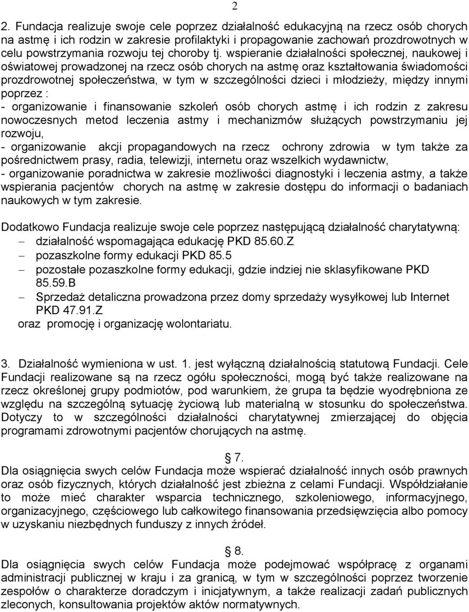 wspieranie działalności społecznej, naukowej i oświatowej prowadzonej na rzecz osób chorych na astmę oraz kształtowania świadomości prozdrowotnej społeczeństwa, w tym w szczególności dzieci i