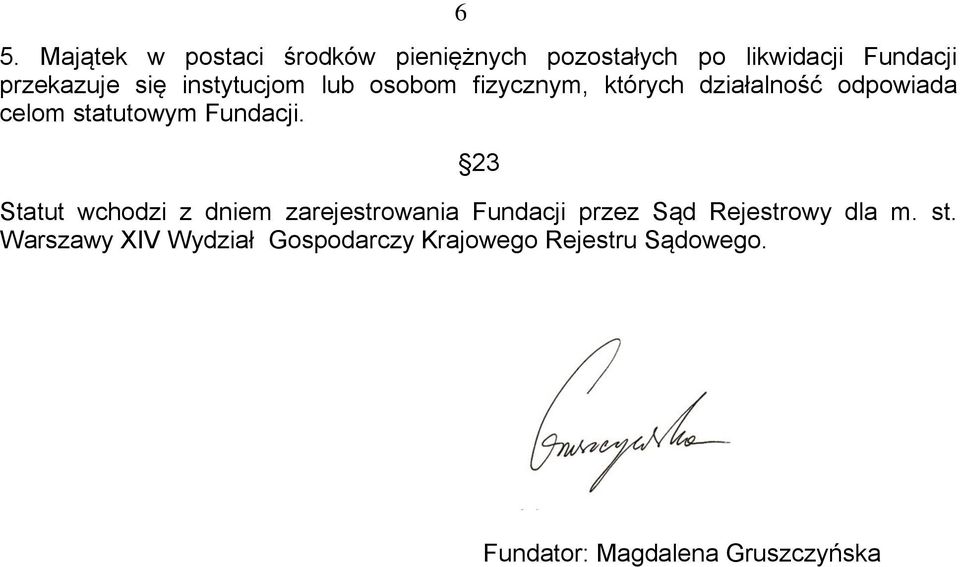 Fundacji. 23 Statut wchodzi z dniem zarejestrowania Fundacji przez Sąd Rejestrowy dla m.