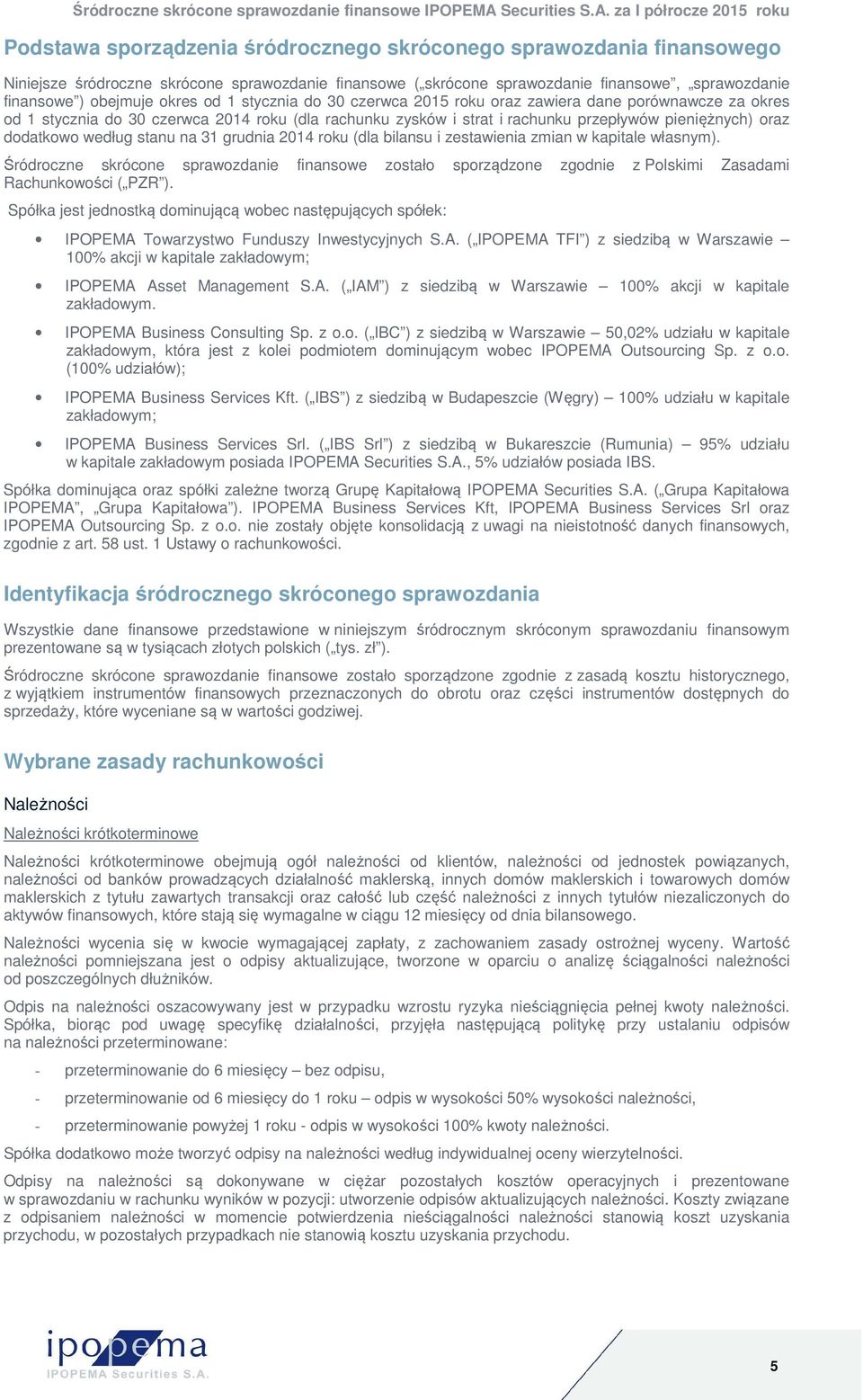 według stanu na 31 grudnia 2014 roku (dla bilansu i zestawienia zmian w kapitale własnym).