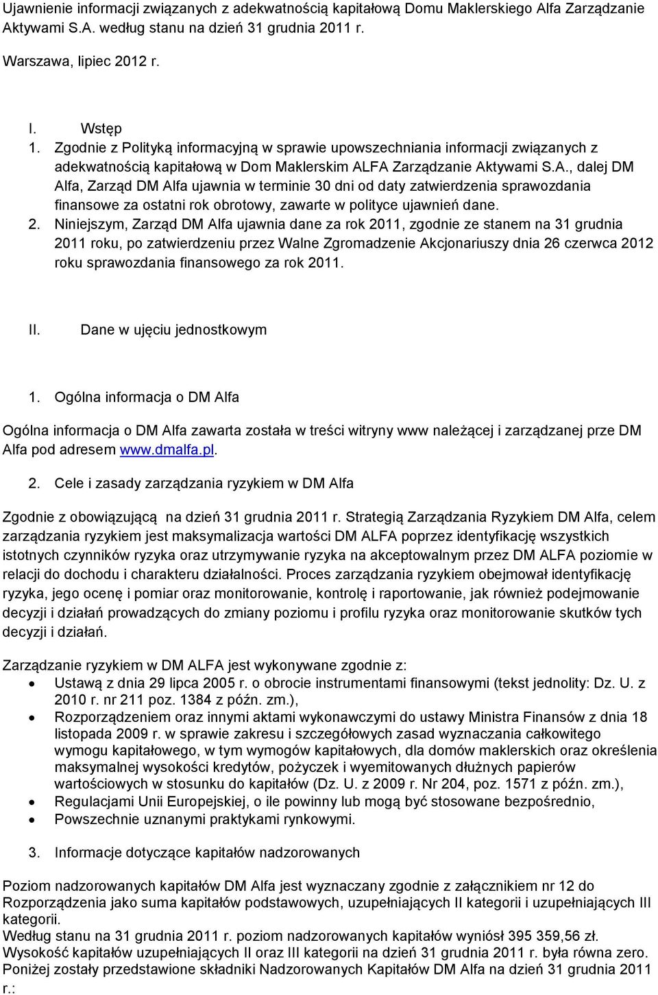 FA Zarządzanie Aktywami S.A., dalej DM Alfa, Zarząd DM Alfa ujawnia w terminie 30 dni od daty zatwierdzenia sprawozdania finansowe za ostatni rok obrotowy, zawarte w polityce ujawnień dane. 2.