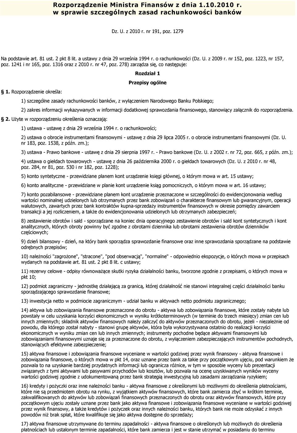 Rozporządzenie określa: Rozdział 1 Przepisy ogólne 1) szczególne zasady rachunkowości banków, z wyłączeniem Narodowego Banku Polskiego; 2) zakres informacji wykazywanych w informacji dodatkowej