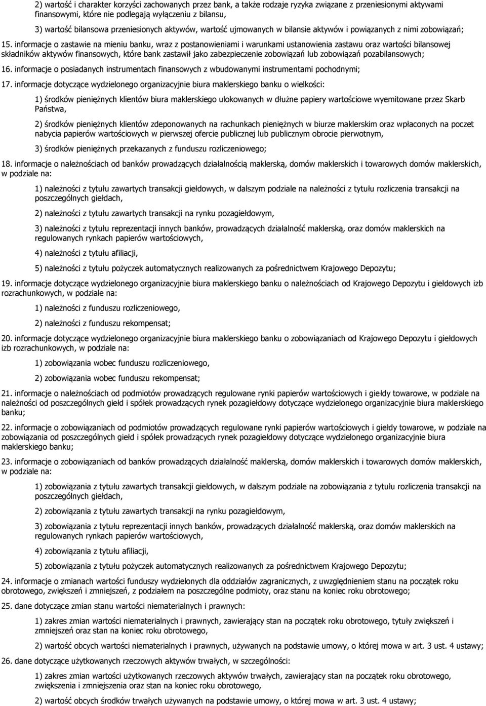 informacje o zastawie na mieniu banku, wraz z postanowieniami i warunkami ustanowienia zastawu oraz wartości bilansowej składników aktywów finansowych, które bank zastawił jako zabezpieczenie