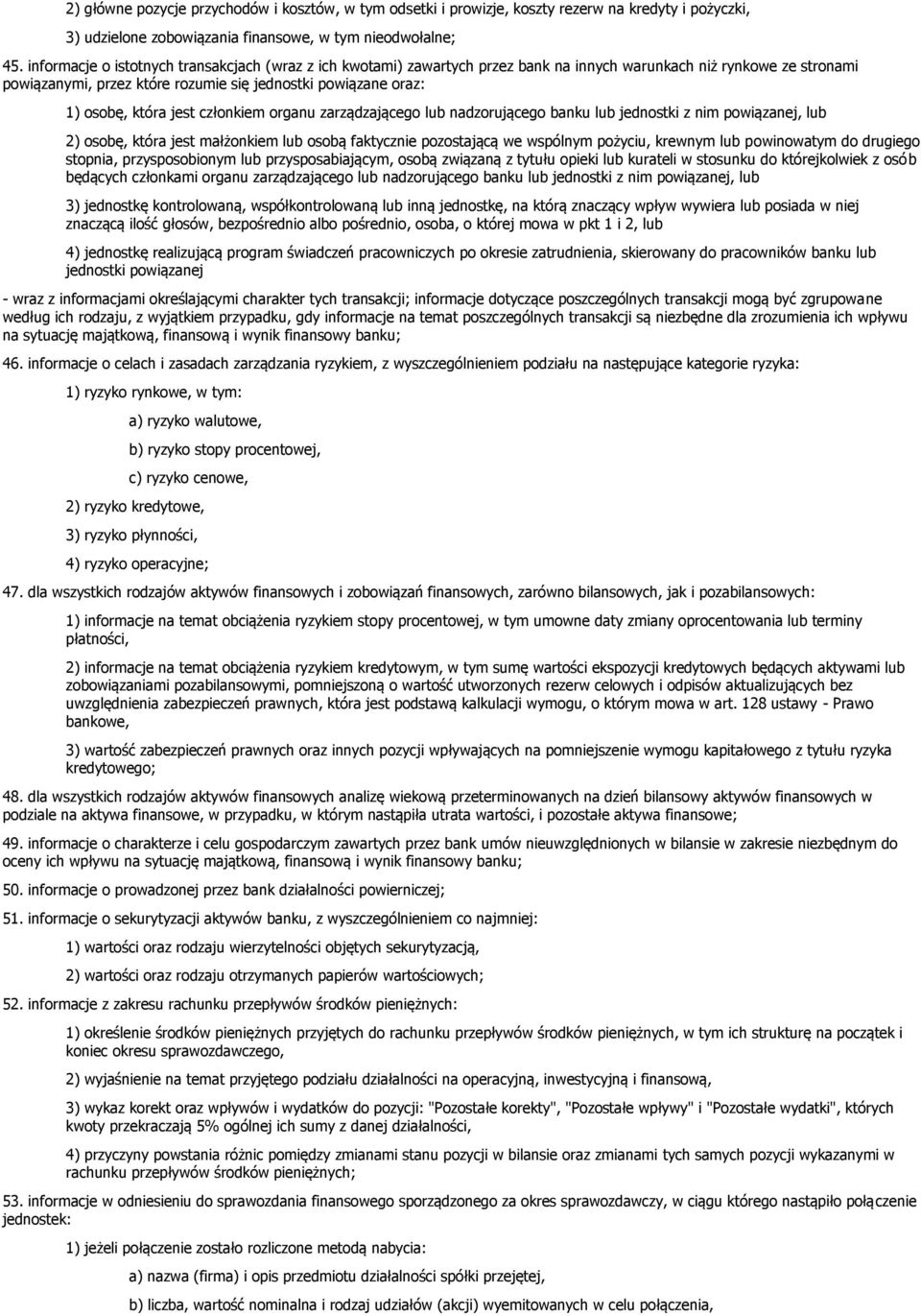 która jest członkiem organu zarządzającego lub nadzorującego banku lub jednostki z nim powiązanej, lub 2) osobę, która jest małżonkiem lub osobą faktycznie pozostającą we wspólnym pożyciu, krewnym