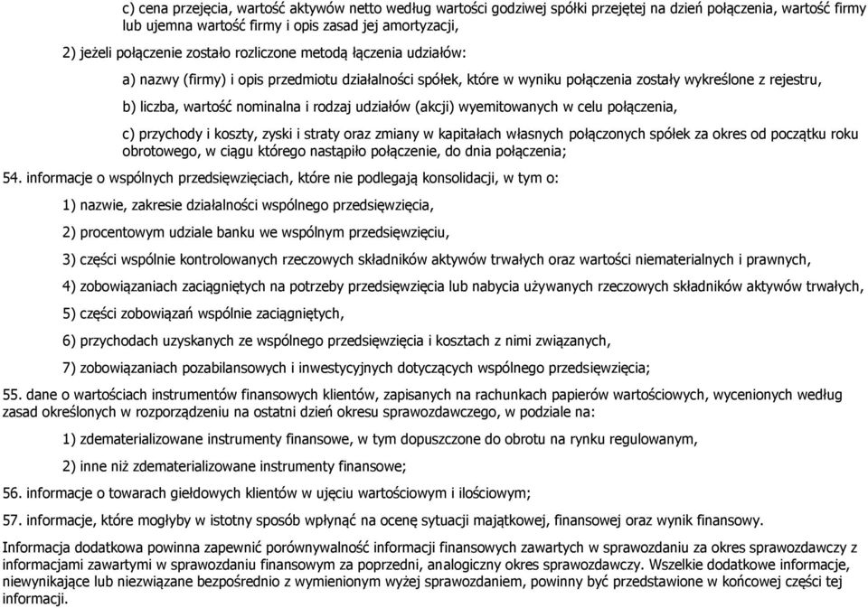 udziałów (akcji) wyemitowanych w celu połączenia, c) przychody i koszty, zyski i straty oraz zmiany w kapitałach własnych połączonych spółek za okres od początku roku obrotowego, w ciągu którego