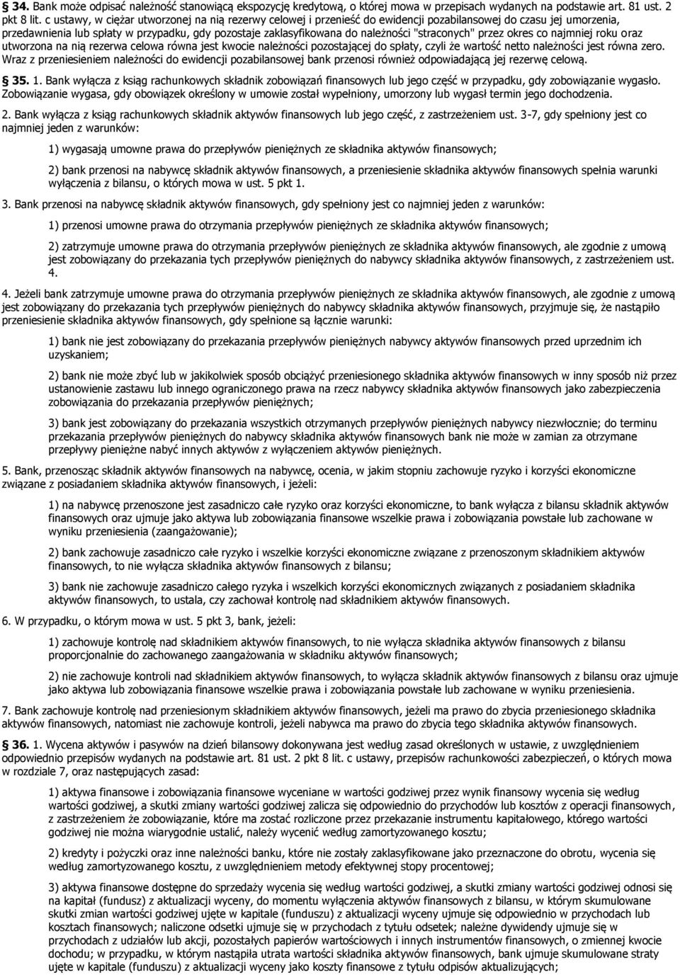 "straconych" przez okres co najmniej roku oraz utworzona na nią rezerwa celowa równa jest kwocie należności pozostającej do spłaty, czyli że wartość netto należności jest równa zero.