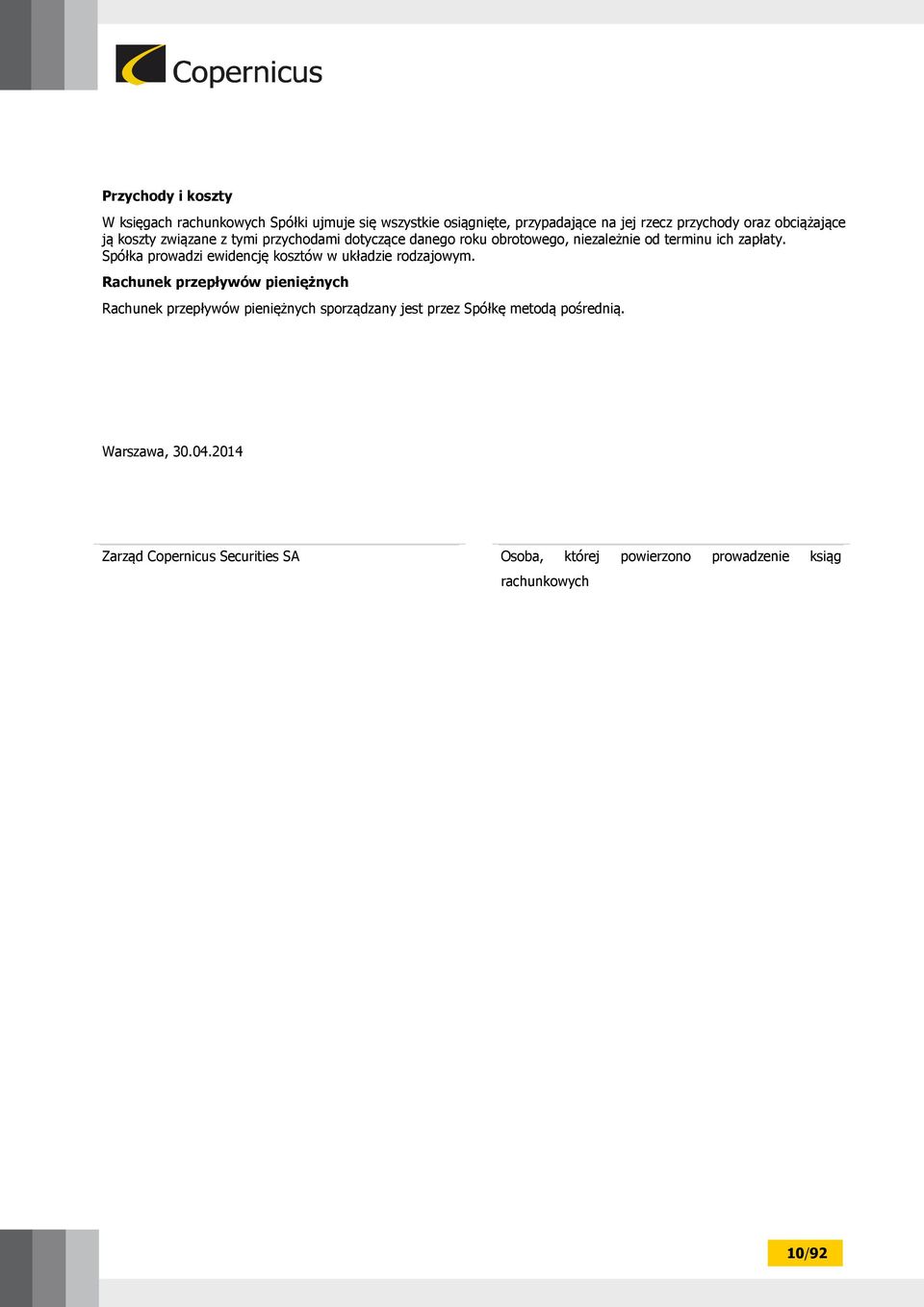 Spółka prowadzi ewidencję kosztów w układzie rodzajowym.