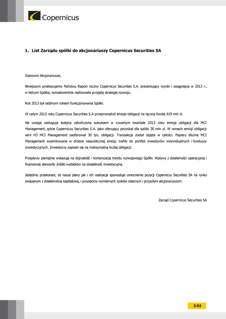 A przeprowadził emisje obligacji na łączną kwotę 419 mln zł.