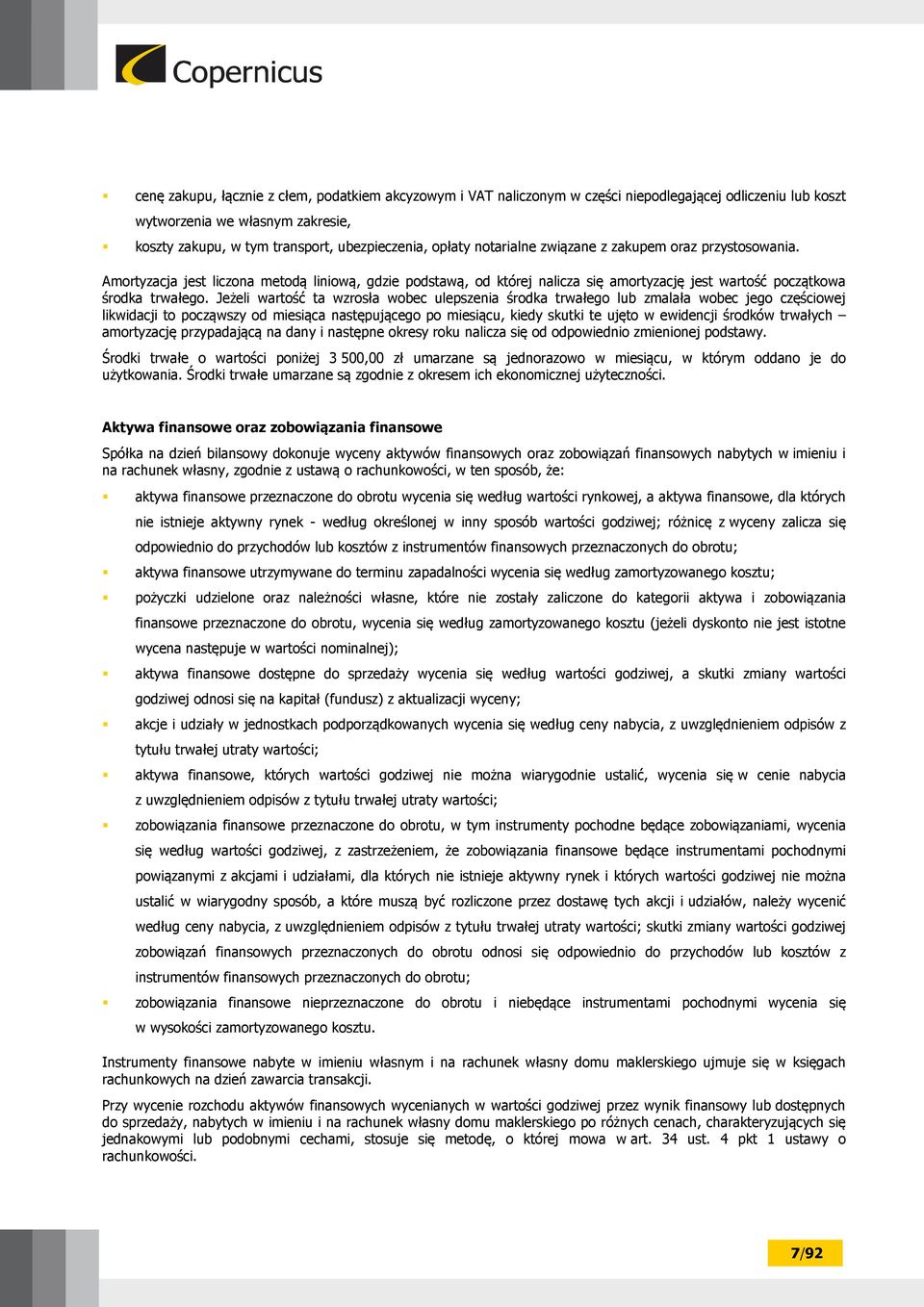 Jeżeli wartość ta wzrosła wobec ulepszenia środka trwałego lub zmalała wobec jego częściowej likwidacji to począwszy od miesiąca następującego po miesiącu, kiedy skutki te ujęto w ewidencji środków