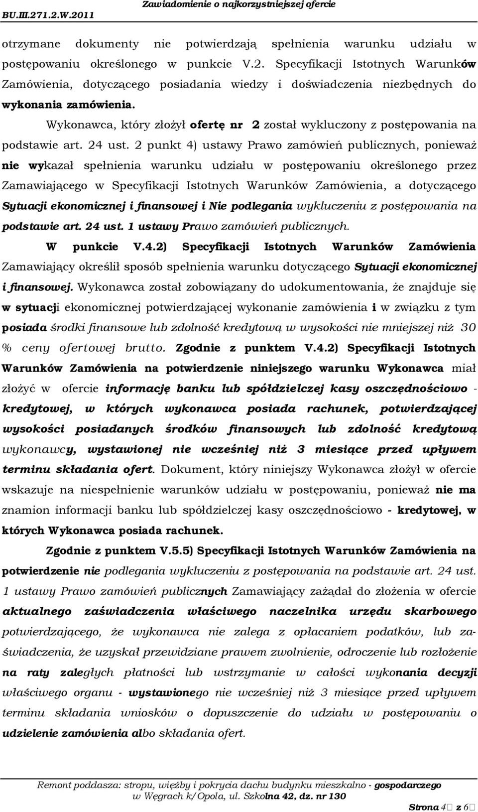 Wykonawca, który złożył ofertę nr 2 został wykluczony z postępowania na podstawie art. 24 ust.
