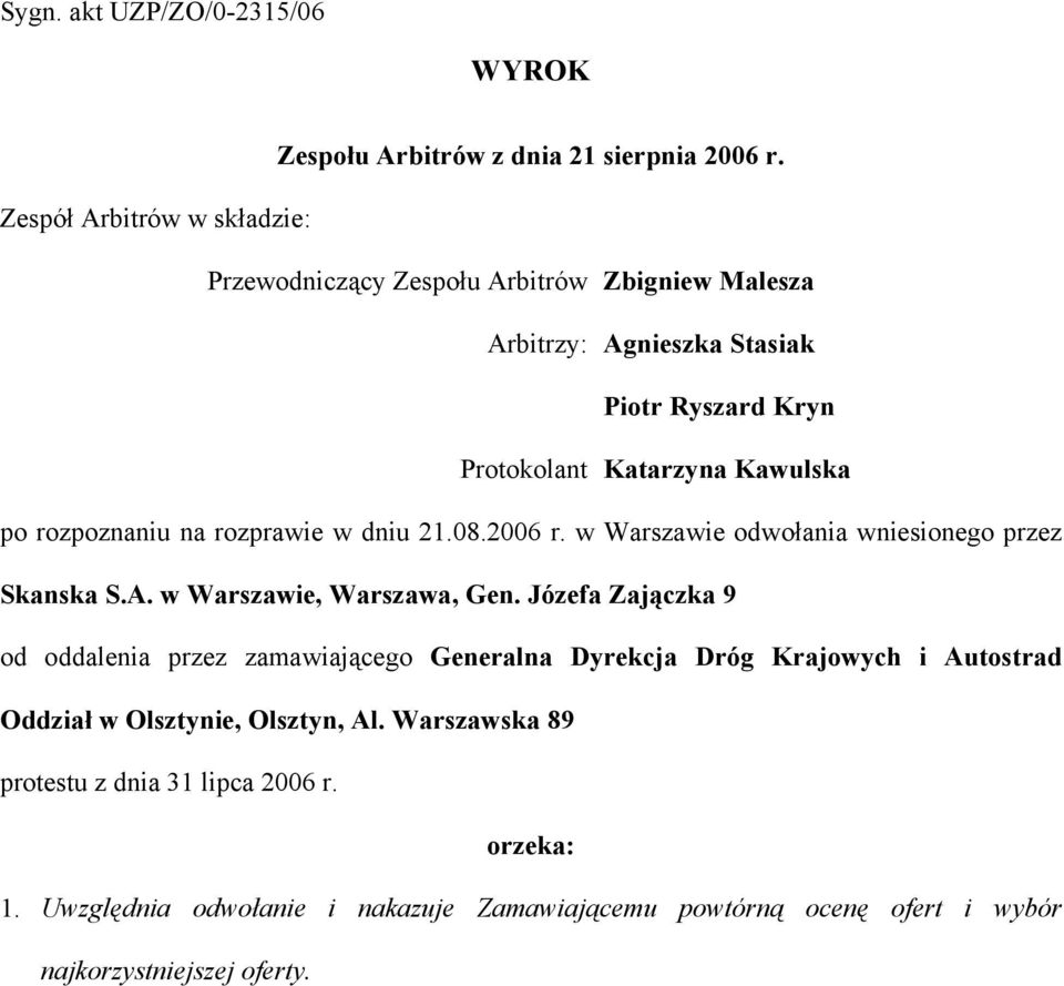 rozpoznaniu na rozprawie w dniu 21.08.2006 r. w Warszawie odwołania wniesionego przez Skanska S.A. w Warszawie, Warszawa, Gen.