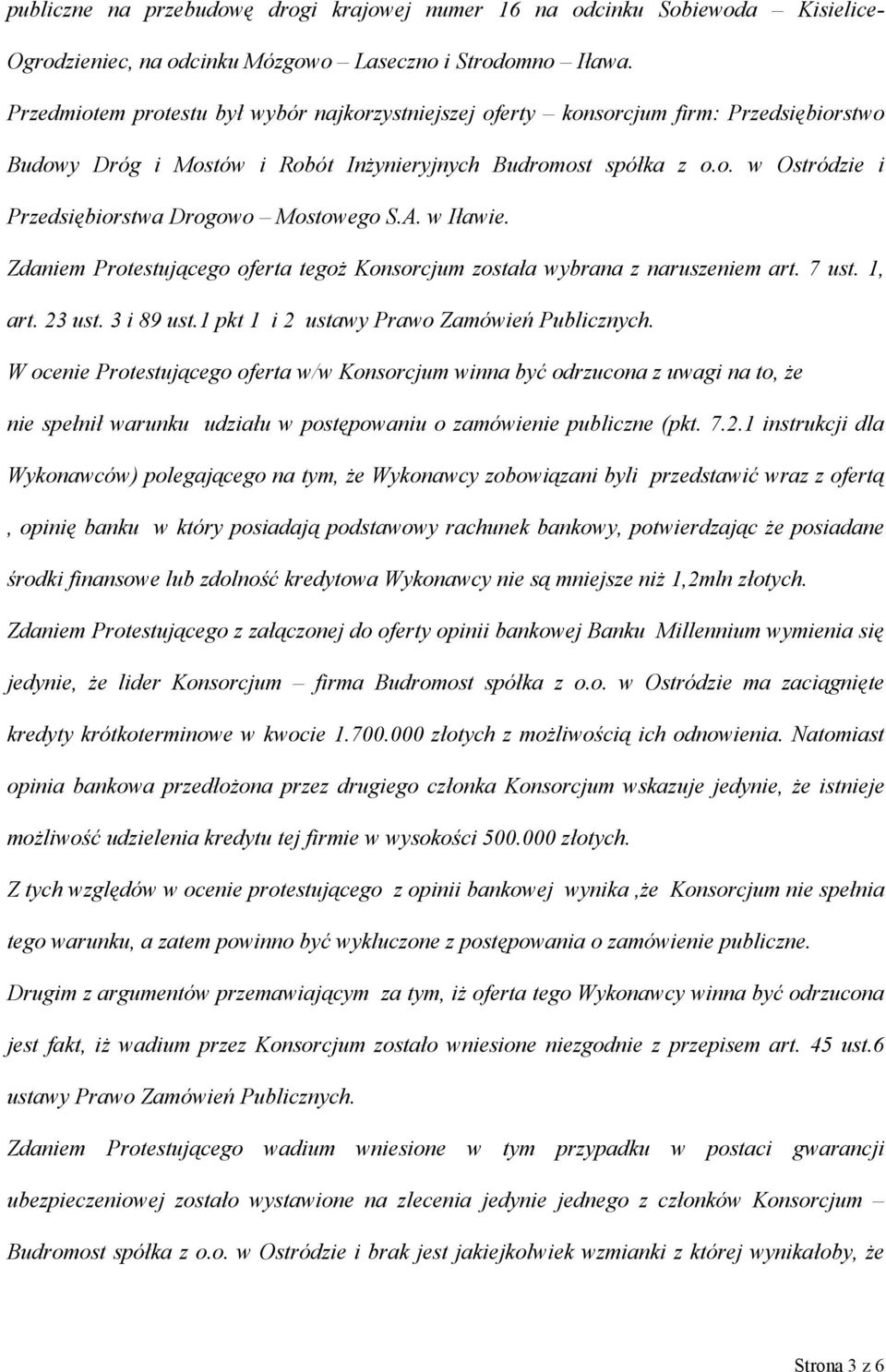 A. w Iławie. Zdaniem Protestującego oferta tegoż Konsorcjum została wybrana z naruszeniem art. 7 ust. 1, art. 23 ust. 3 i 89 ust.1 pkt 1 i 2 ustawy Prawo Zamówień Publicznych.