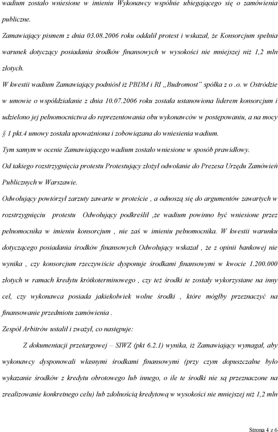 W kwestii wadium Zamawiający podniósł iż PBDM i RI Budromost spółka z o.o. w Ostródzie w umowie o współdziałanie z dnia 10.07.