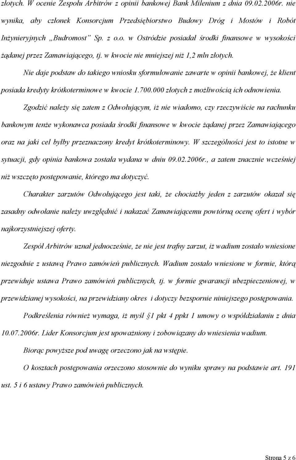 Nie daje podstaw do takiego wniosku sformułowanie zawarte w opinii bankowej, że klient posiada kredyty krótkoterminowe w kwocie 1.700.000 złotych z możliwością ich odnowienia.