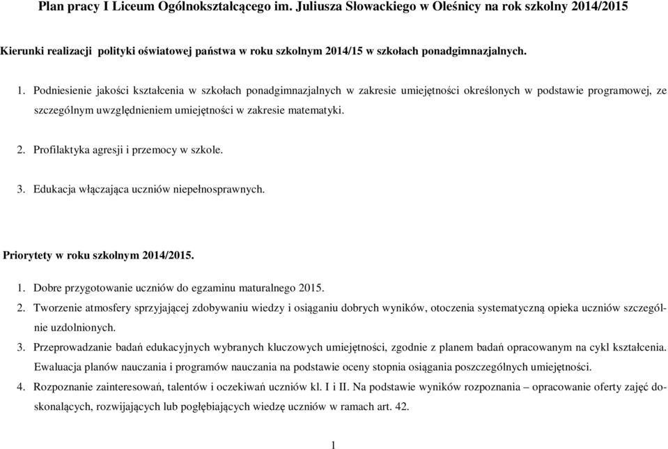 Podniesienie jakości kształcenia w szkołach ponadgimnazjalnych w zakresie umiejętności określonych w podstawie programowej, ze szczególnym uwzględnieniem umiejętności w zakresie matematyki. 2.