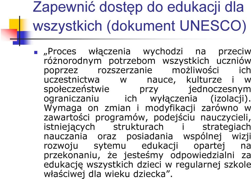 Wymaga on zmian i modyfikacji zarówno w zawartości programów, podejściu nauczycieli, istniejących strukturach i strategiach nauczania oraz posiadania