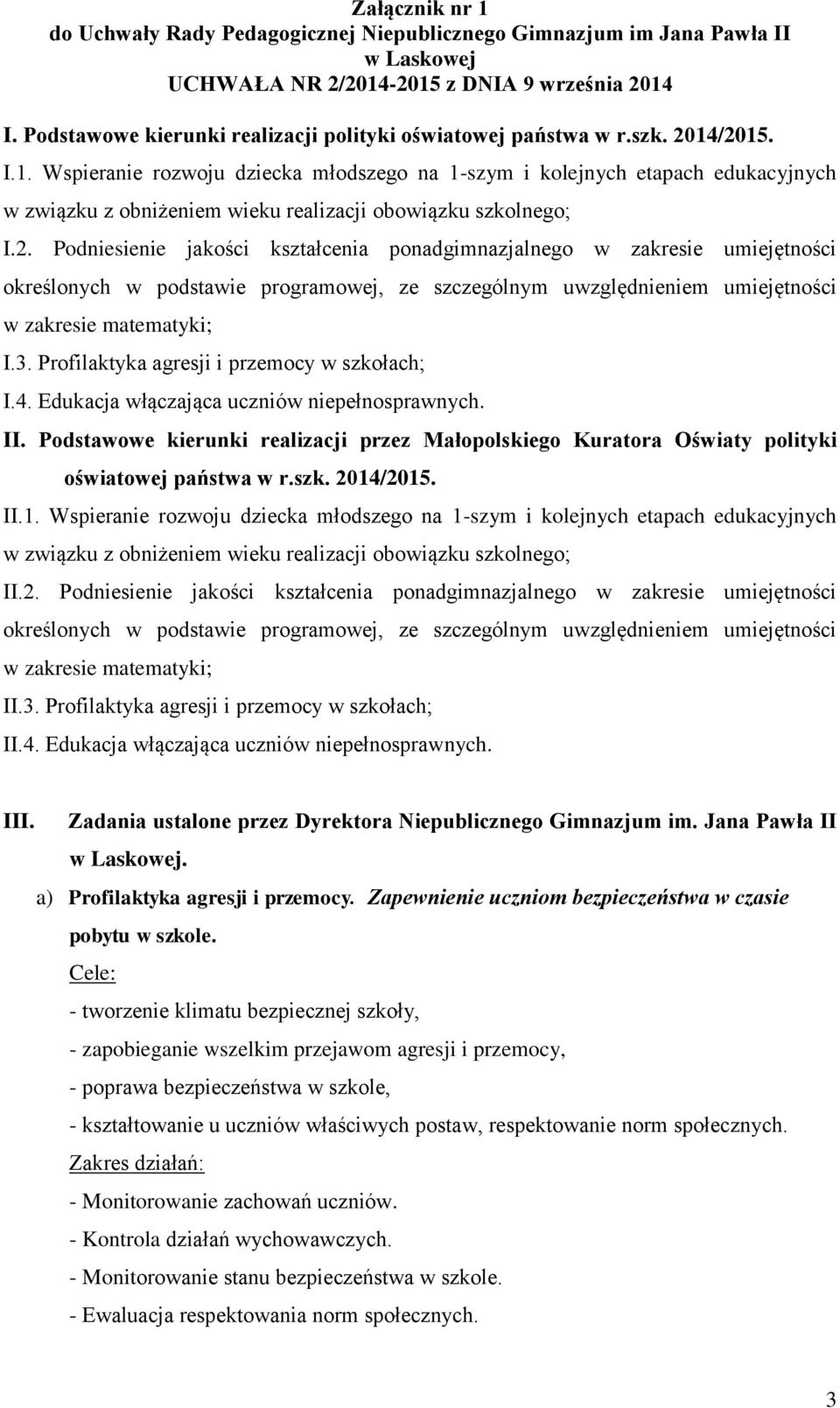 3. Profilaktyka agresji i przemocy w szkołach; I.4. Edukacja włączająca uczniów niepełnosprawnych. II.