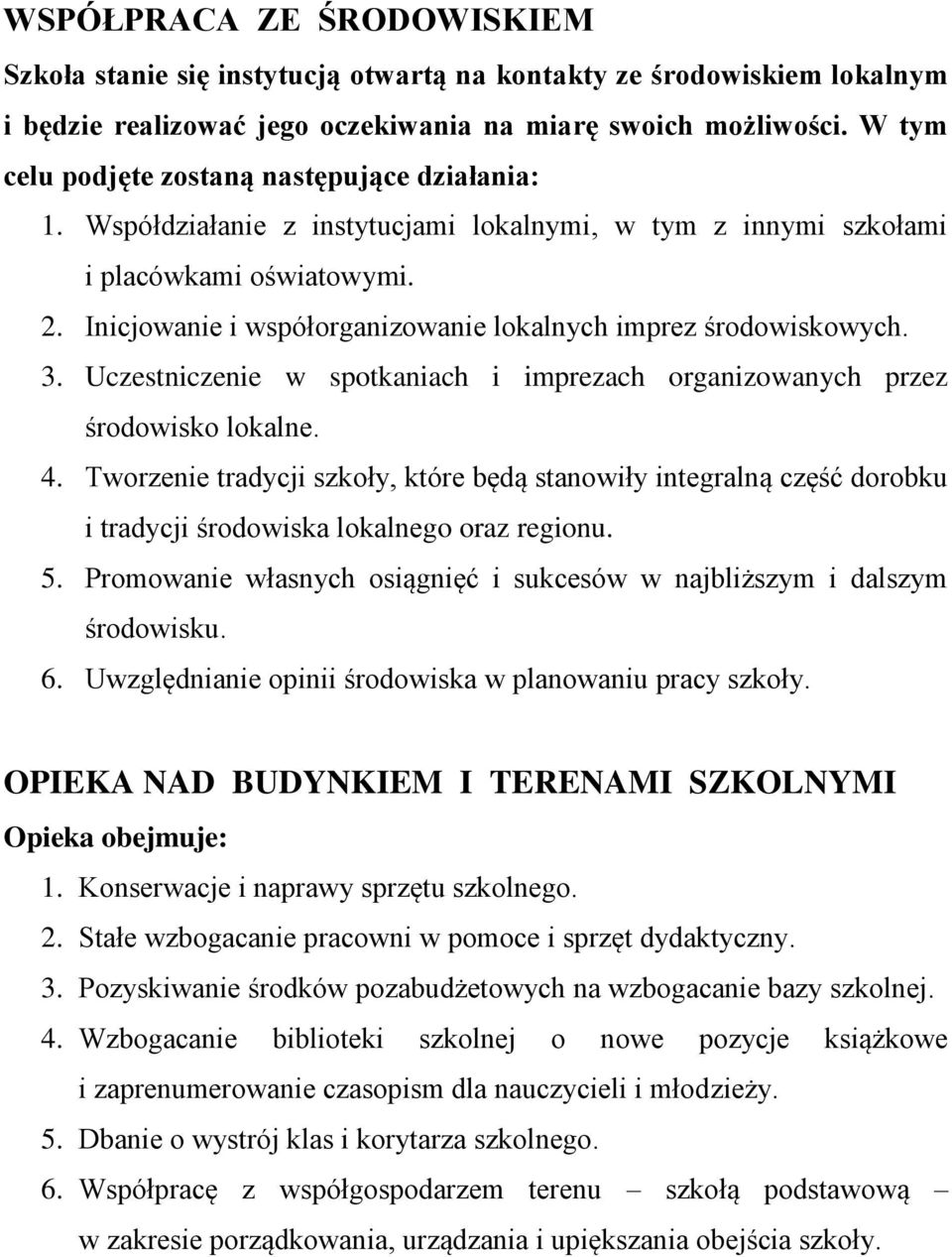 Inicjowanie i współorganizowanie lokalnych imprez środowiskowych. 3. Uczestniczenie w spotkaniach i imprezach organizowanych przez środowisko lokalne. 4.