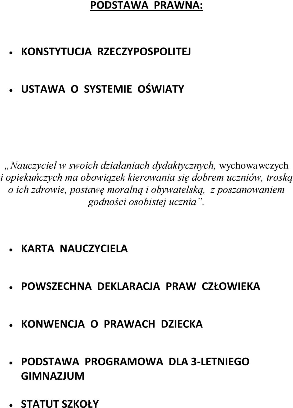 zdrowie, postawę moralną i obywatelską, z poszanowaniem godności osobistej ucznia.