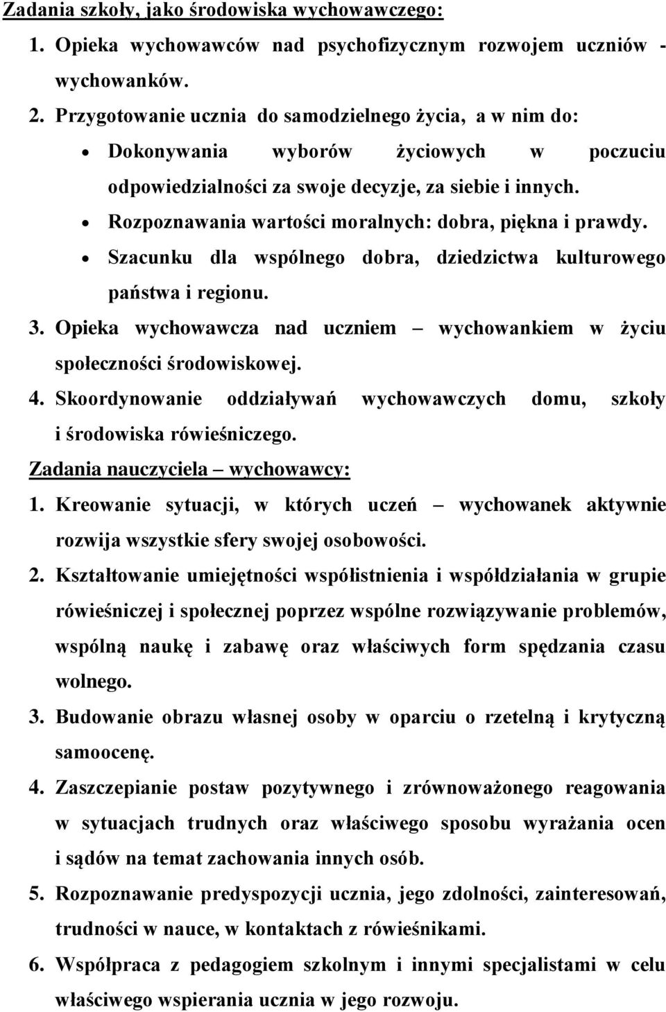 Rozpoznawania wartości moralnych: dobra, piękna i prawdy. Szacunku dla wspólnego dobra, dziedzictwa kulturowego państwa i regionu. 3.