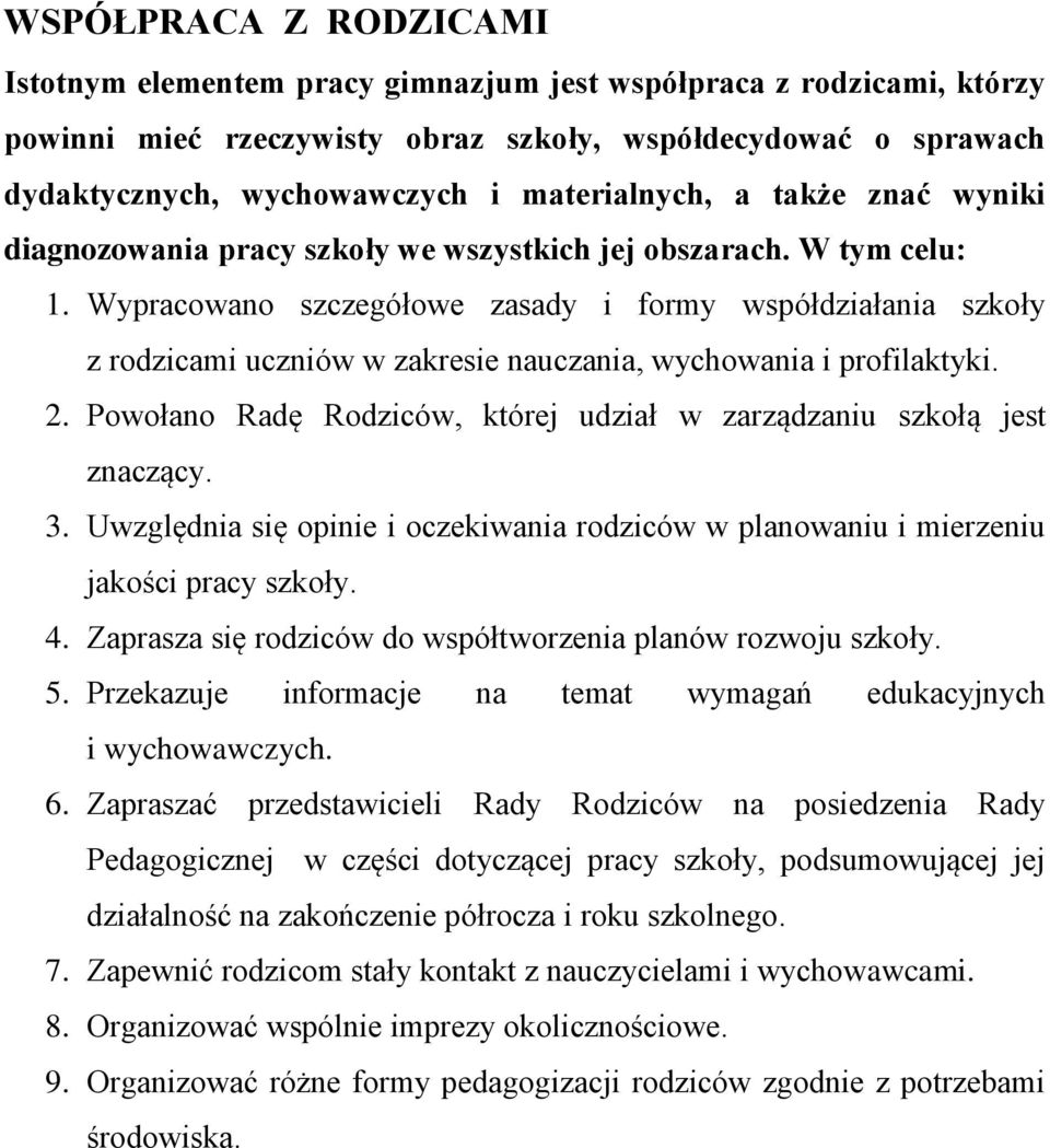 Wypracowano szczegółowe zasady i formy współdziałania szkoły z rodzicami uczniów w zakresie nauczania, wychowania i profilaktyki. 2.