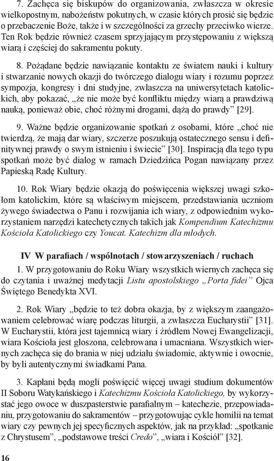 Pożądane będzie nawiązanie kontaktu ze światem nauki i kultury i stwarzanie nowych okazji do twórczego dialogu wiary i rozumu poprzez sympozja, kongresy i dni studyjne, zwłaszcza na uniwersytetach