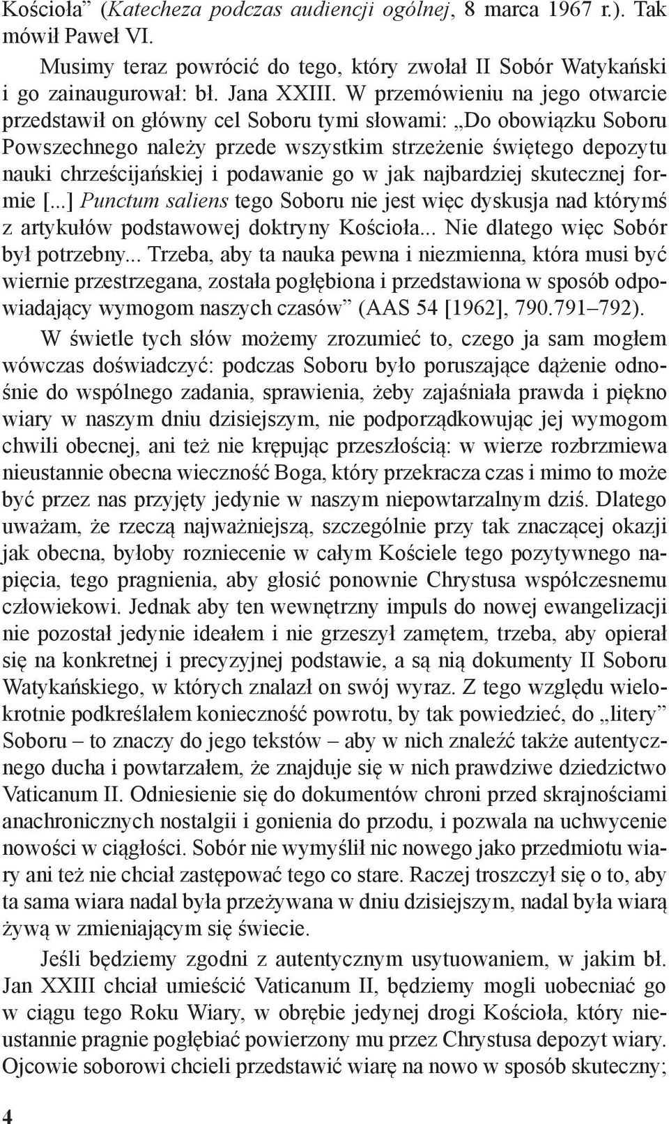 go w jak najbardziej skutecznej formie [...] Punctum saliens tego Soboru nie jest więc dyskusja nad którymś z artykułów podstawowej doktryny Kościoła... Nie dlatego więc Sobór był potrzebny.