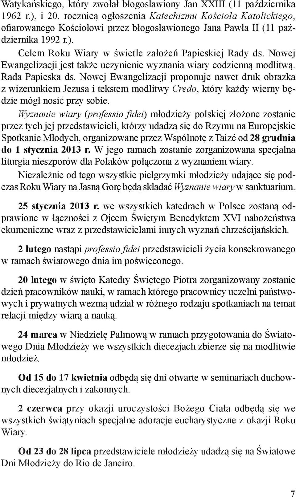 Nowej Ewangelizacji jest także uczynienie wyznania wiary codzienną modlitwą. Rada Papieska ds.