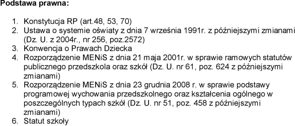 w sprawie ramowych statutów publicznego przedszkola oraz szkół (Dz. U. nr 61, poz. 624 z późniejszymi zmianami) 5.