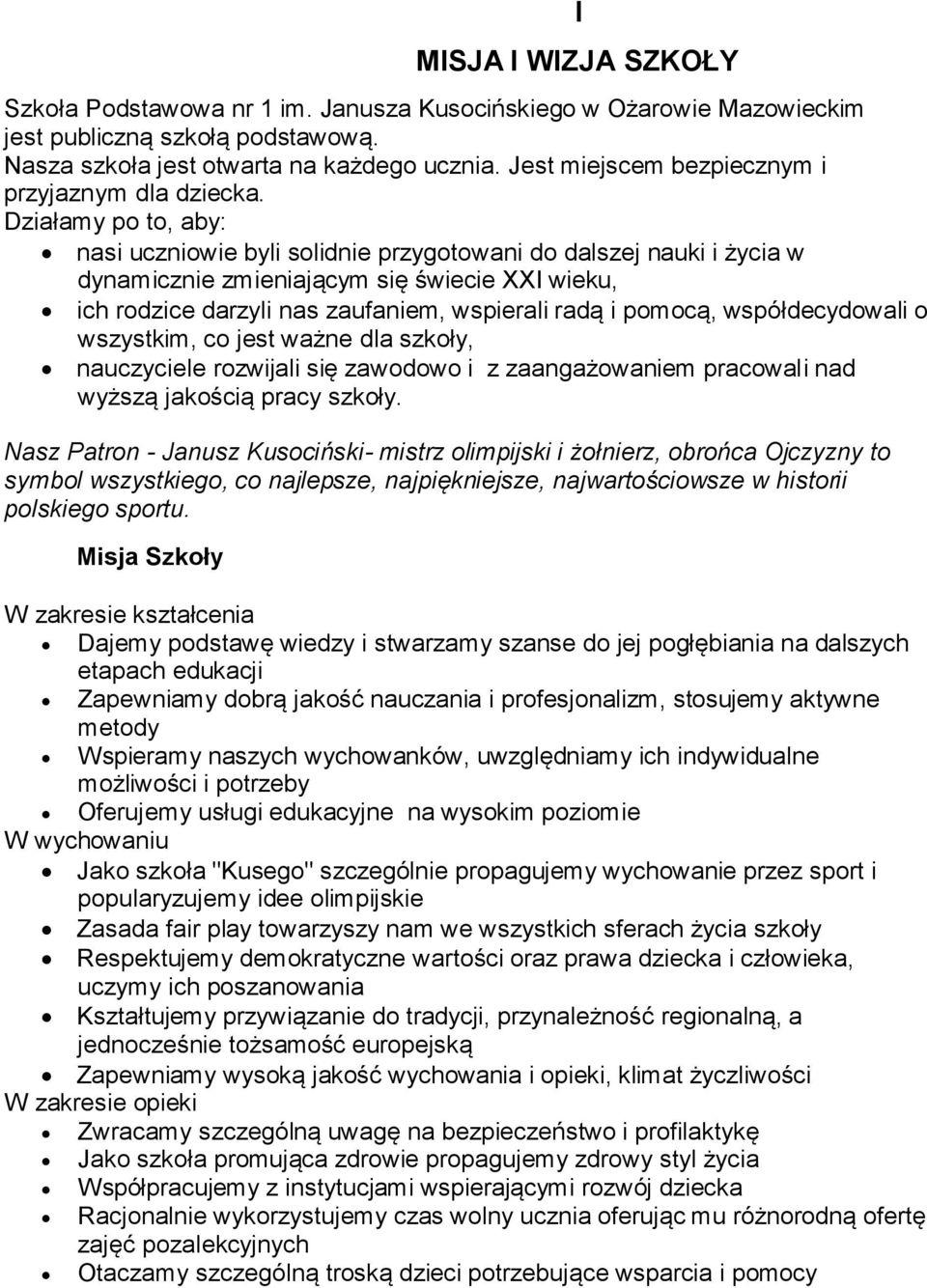Działamy po to, aby: nasi uczniowie byli solidnie przygotowani do dalszej nauki i życia w dynamicznie zmieniającym się świecie XXI wieku, ich rodzice darzyli nas zaufaniem, wspierali radą i pomocą,