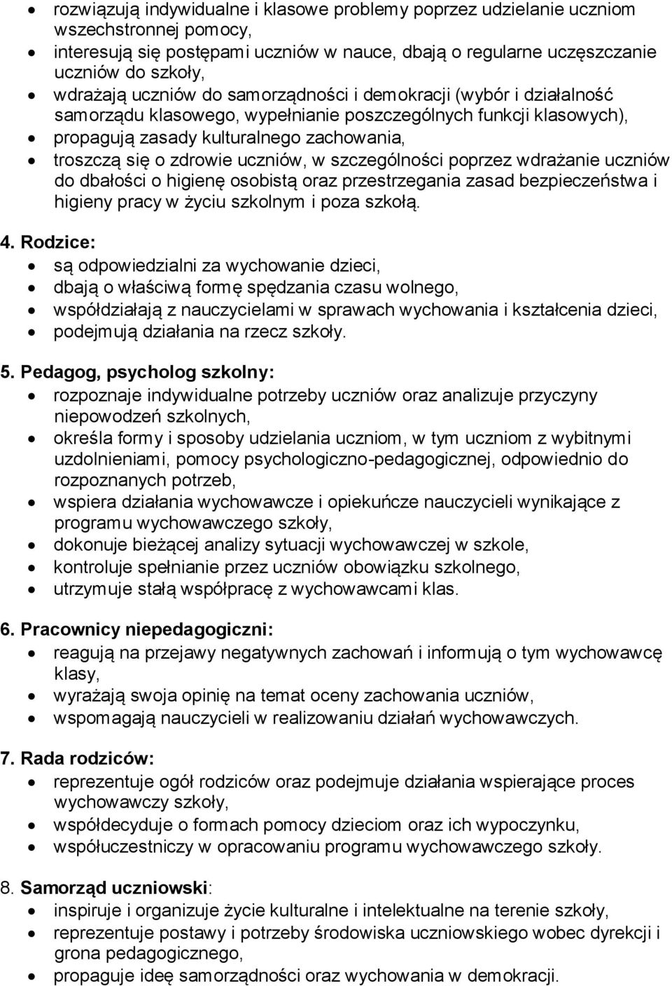 uczniów, w szczególności poprzez wdrażanie uczniów do dbałości o higienę osobistą oraz przestrzegania zasad bezpieczeństwa i higieny pracy w życiu szkolnym i poza szkołą. 4.