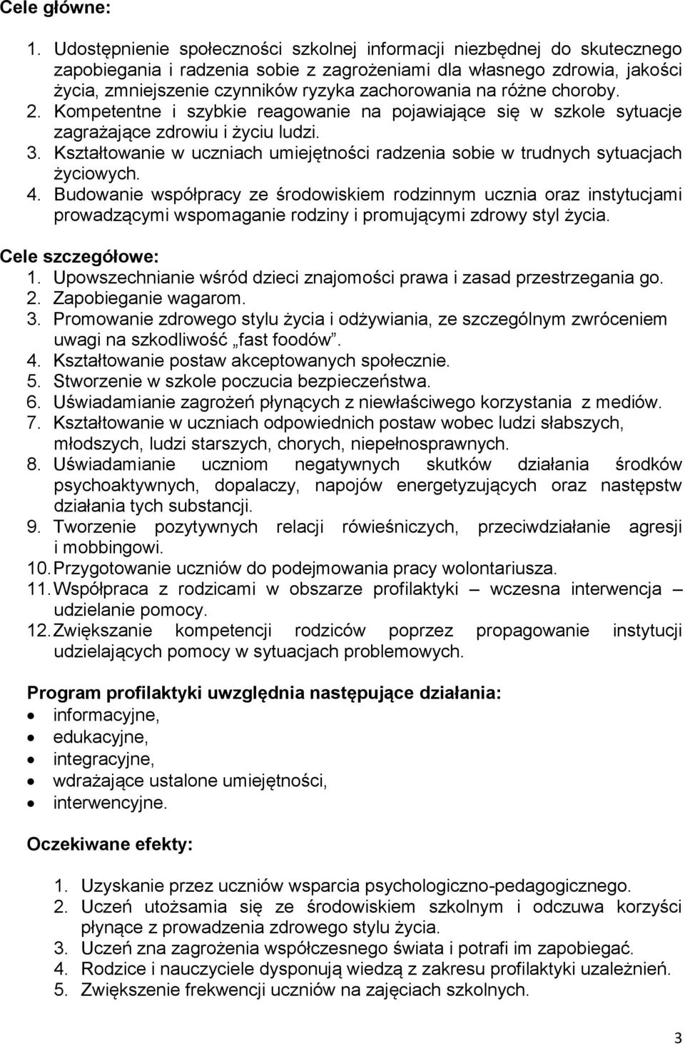 na różne choroby. 2. Kompetentne i szybkie reagowanie na pojawiające się w szkole sytuacje zagrażające zdrowiu i życiu ludzi. 3.