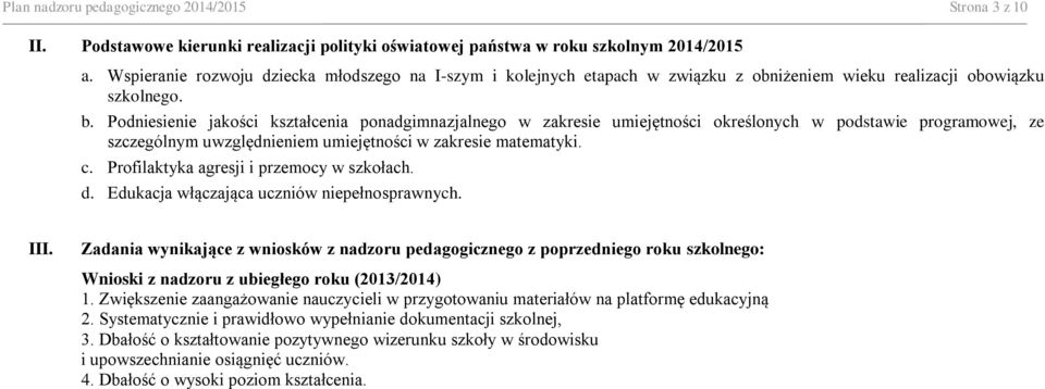 Podniesienie jakości kształcenia ponadgimnazjalnego w zakresie umiejętności określonych w podstawie programowej, ze szczególnym uwzględnieniem umiejętności w zakresie matematyki. c.