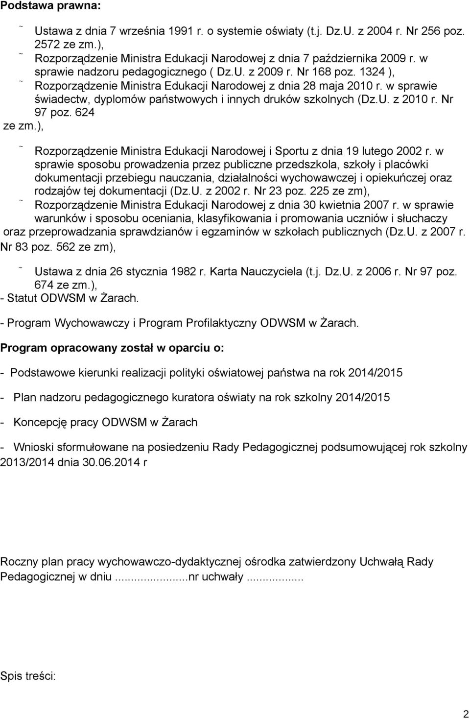 w sprawie świadectw, dyplomów państwowych i innych druków ch (Dz.U. z 2010 r. Nr 97 poz. 624 ze zm.), Rozporządzenie Ministra Edukacji Narodowej i Sportu z dnia 19 lutego 2002 r.
