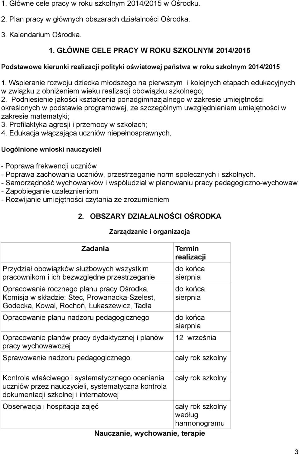 Wspieranie rozwoju dziecka młodszego na pierwszym i kolejnych etapach edukacyjnych w związku z obniżeniem wieku realizacji obowiązku szkolnego; 2.