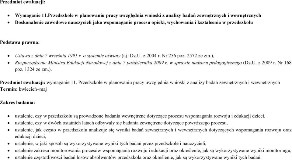 Podstawa prawna: Ustawa z dnia 7 września 1991 r. o systemie oświaty (t.j. Dz.U. z 2004 r. Nr 256 poz. 2572 ze zm.), Rozporządzenie Ministra Edukacji Narodowej z dnia 7 października 2009 r.