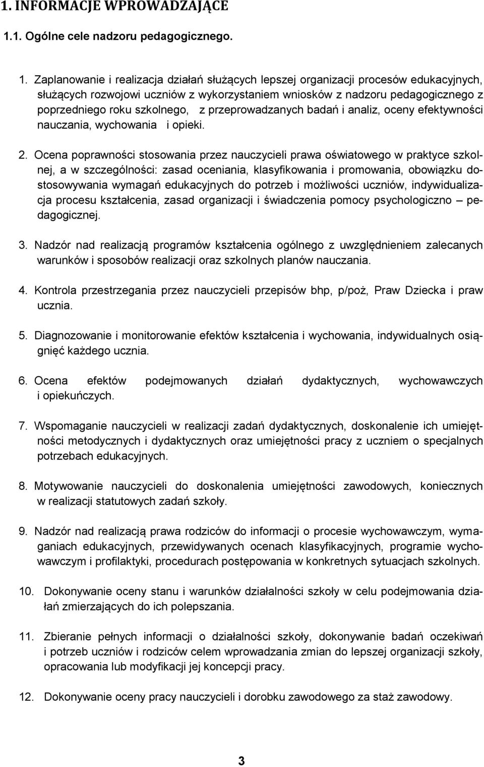 Zaplanowanie i realizacja działań służących lepszej organizacji procesów edukacyjnych, służących rozwojowi uczniów z wykorzystaniem wniosków z nadzoru pedagogicznego z poprzedniego roku szkolnego, z