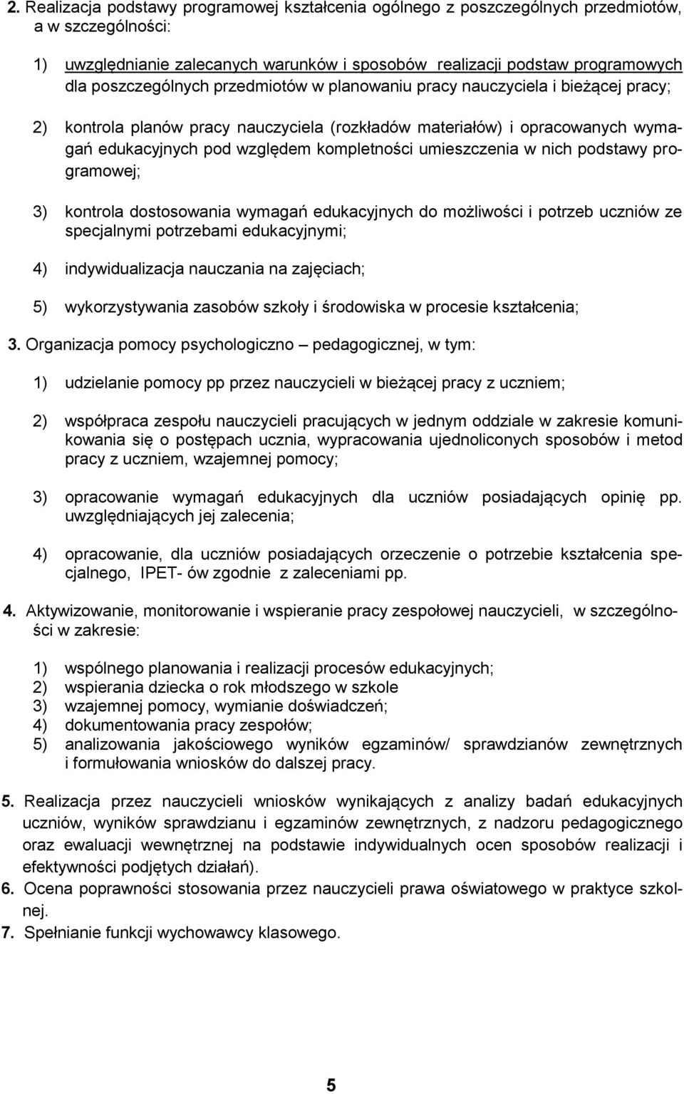 umieszczenia w nich podstawy programowej; 3) kontrola dostosowania wymagań edukacyjnych do możliwości i potrzeb uczniów ze specjalnymi potrzebami edukacyjnymi; 4) indywidualizacja nauczania na