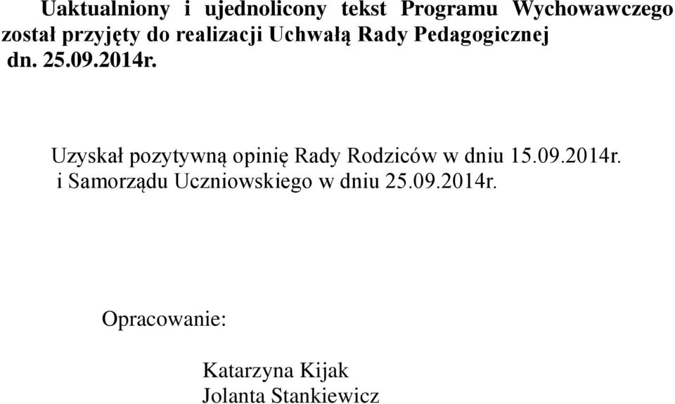 Uzyskał pozytywną opinię Rady Rodziców w dniu 15.09.2014r.